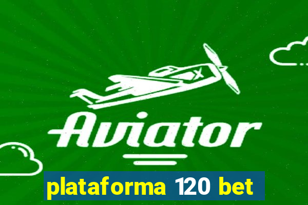 plataforma 120 bet